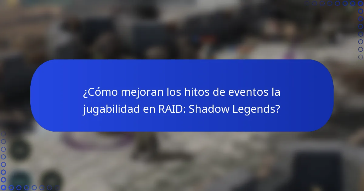 ¿Cómo mejoran los hitos de eventos la jugabilidad en RAID: Shadow Legends?