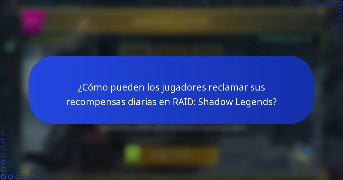 ¿Cómo pueden los jugadores reclamar sus recompensas diarias en RAID: Shadow Legends?