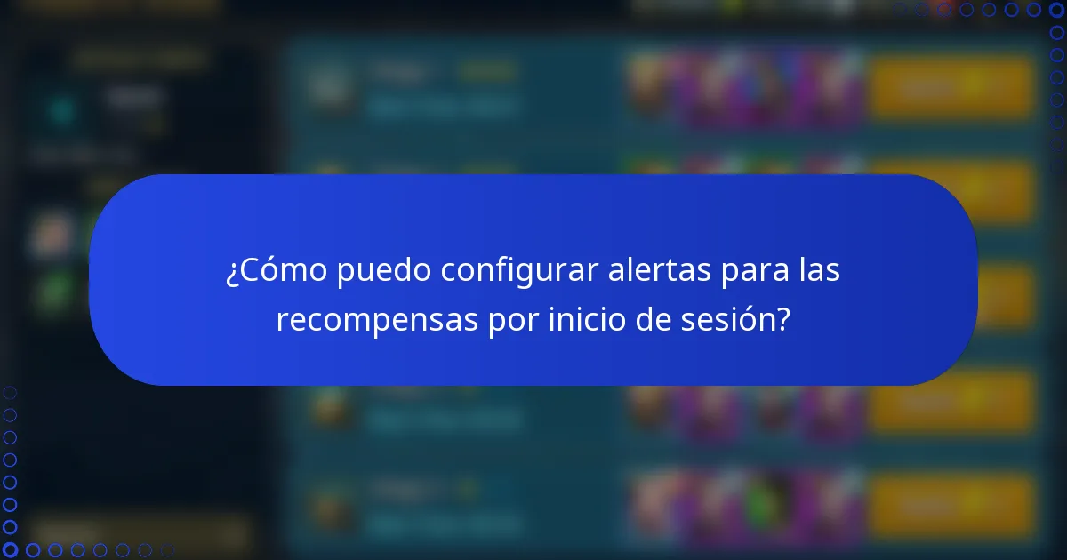 ¿Cómo puedo configurar alertas para las recompensas por inicio de sesión?