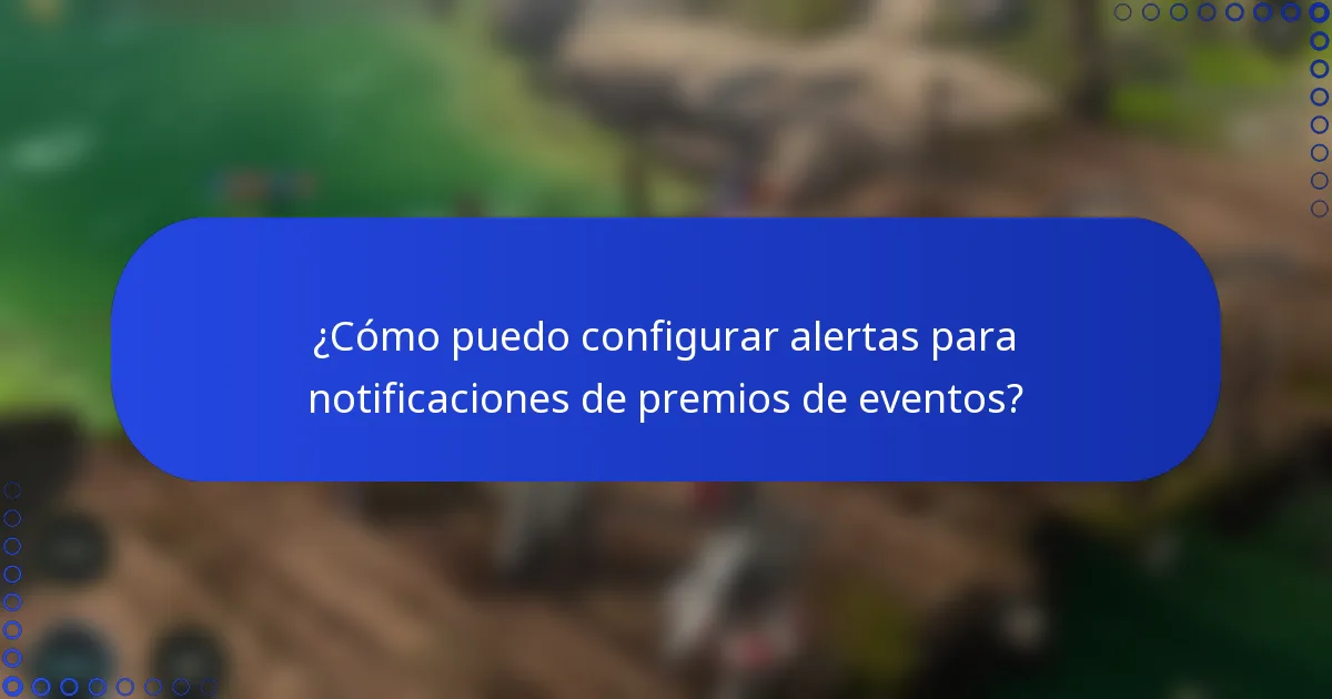 ¿Cómo puedo configurar alertas para notificaciones de premios de eventos?