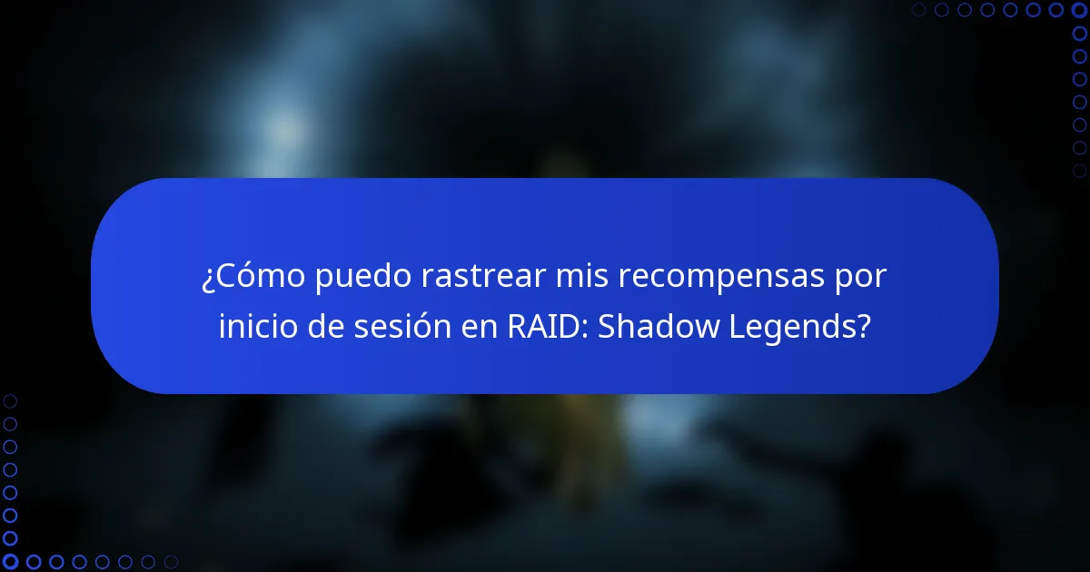 ¿Cómo puedo rastrear mis recompensas por inicio de sesión en RAID: Shadow Legends?
