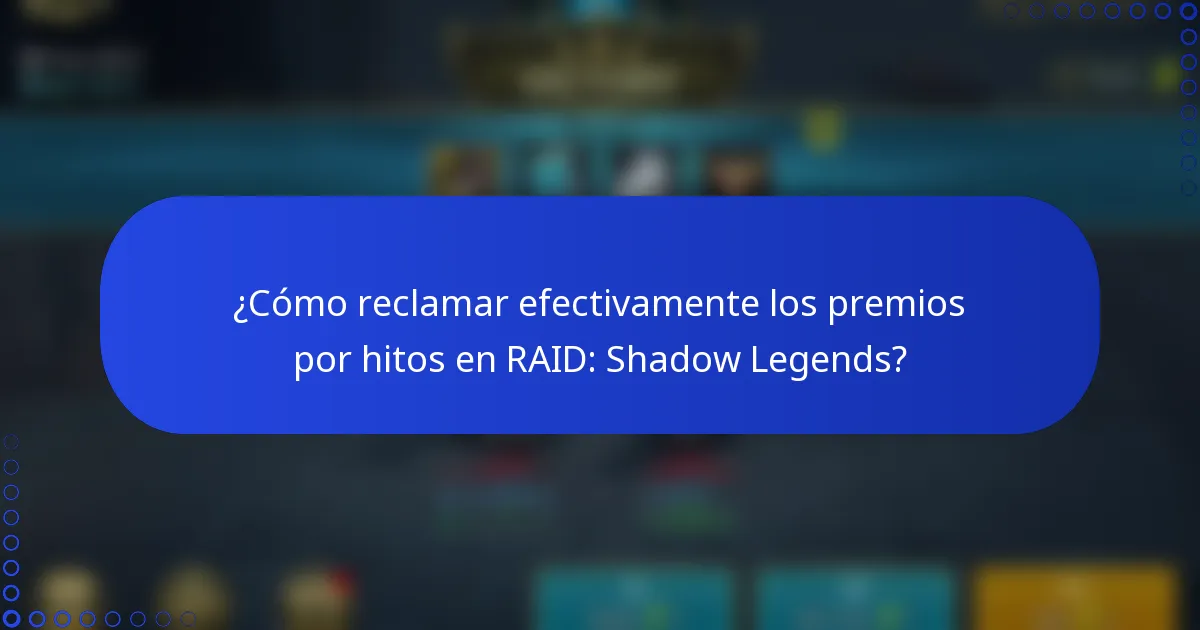 ¿Cómo reclamar efectivamente los premios por hitos en RAID: Shadow Legends?