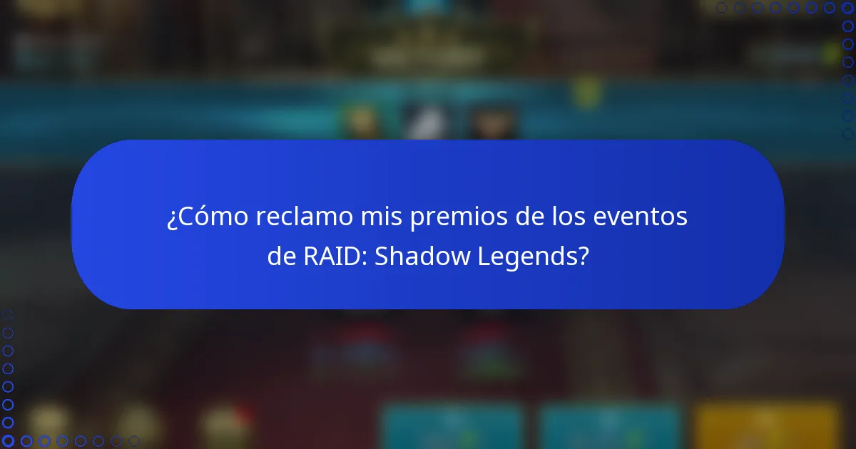 ¿Cómo reclamo mis premios de los eventos de RAID: Shadow Legends?