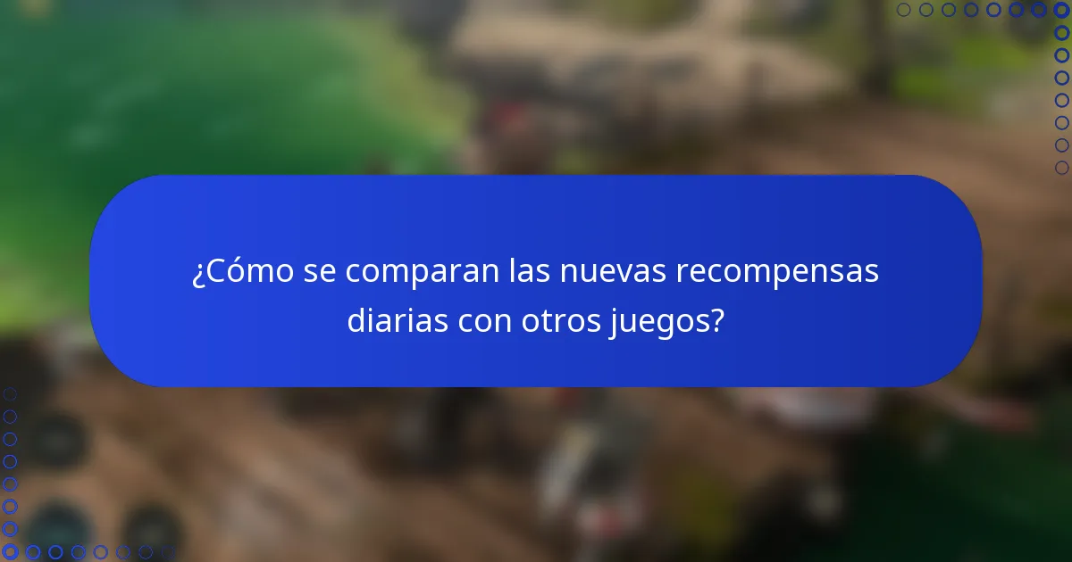 ¿Cómo se comparan las nuevas recompensas diarias con otros juegos?