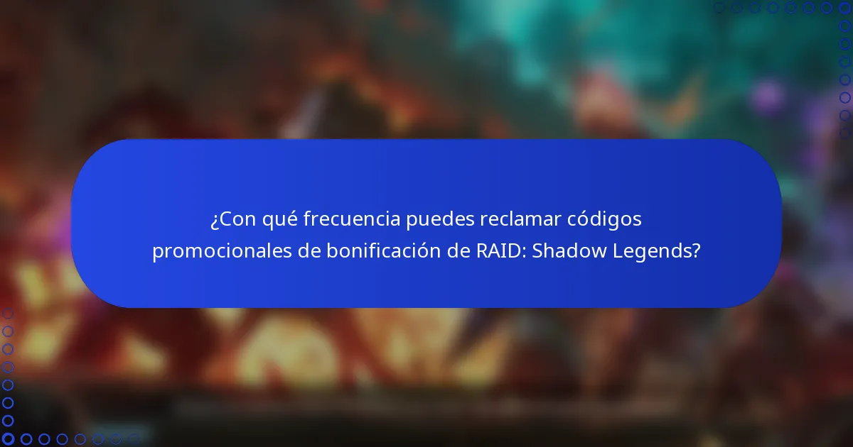 ¿Con qué frecuencia puedes reclamar códigos promocionales de bonificación de RAID: Shadow Legends?