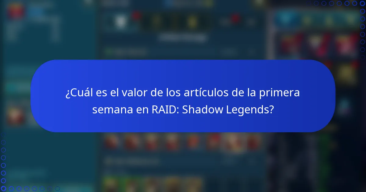¿Cuál es el valor de los artículos de la primera semana en RAID: Shadow Legends?