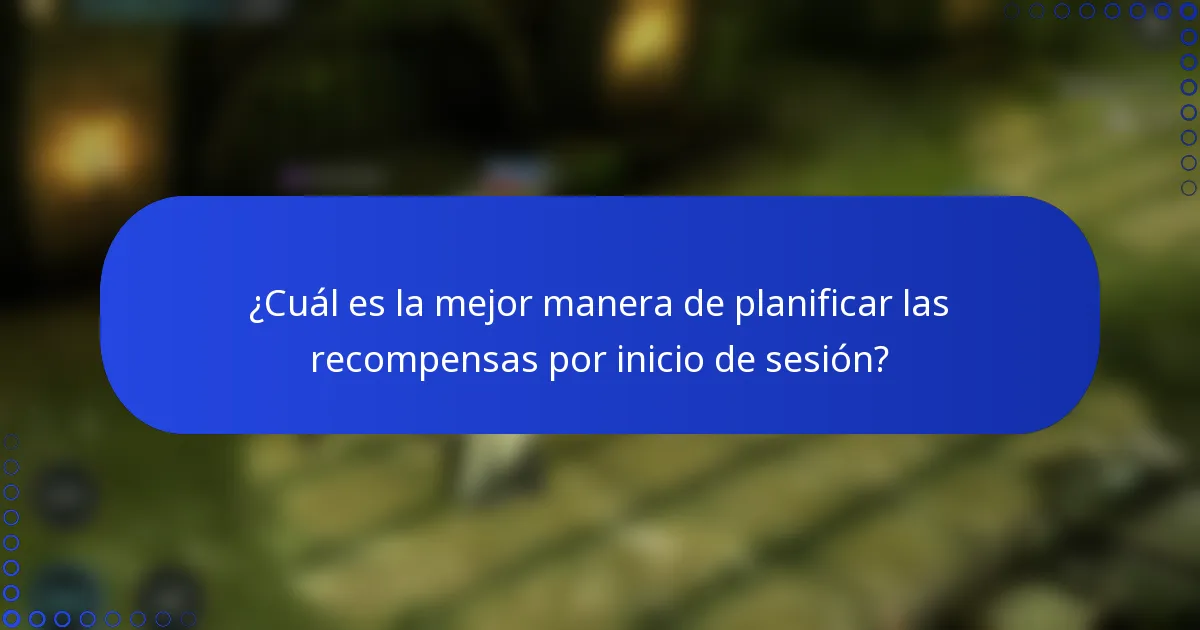 ¿Cuál es la mejor manera de planificar las recompensas por inicio de sesión?