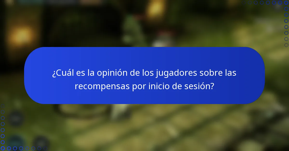 ¿Cuál es la opinión de los jugadores sobre las recompensas por inicio de sesión?