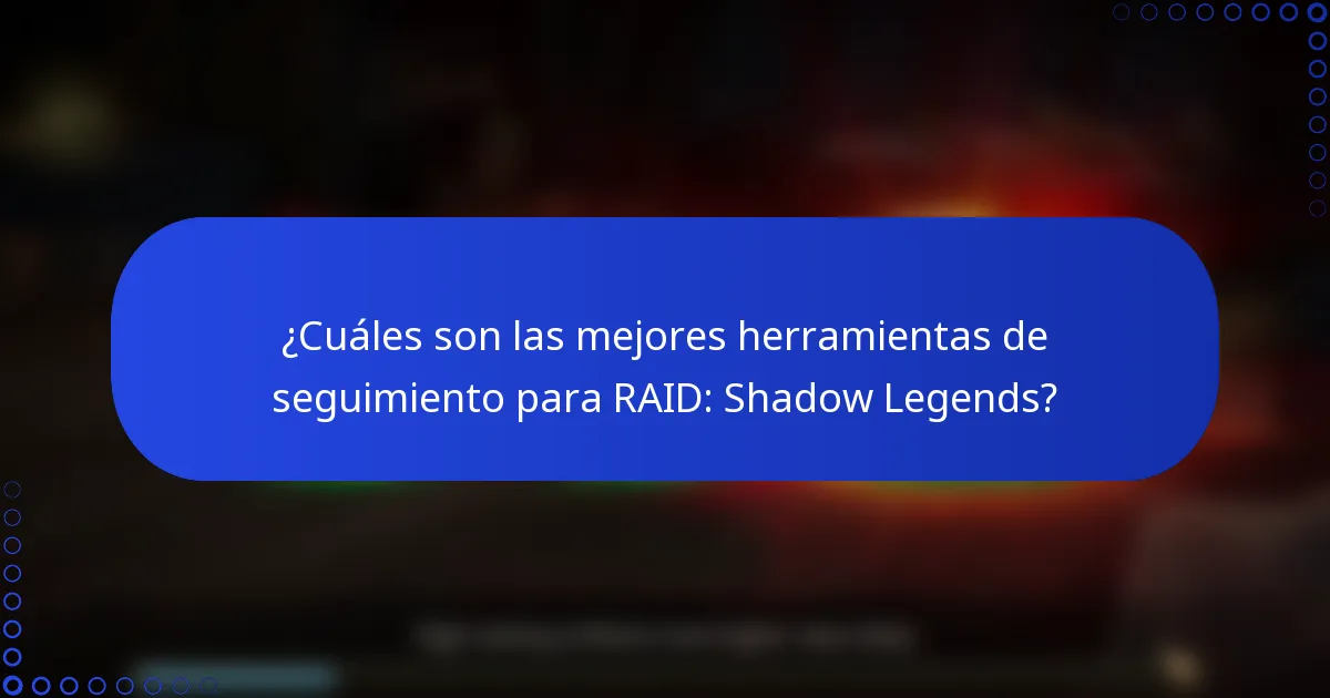 ¿Cuáles son las mejores herramientas de seguimiento para RAID: Shadow Legends?
