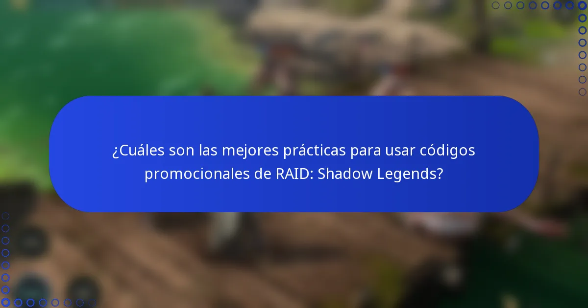 ¿Cuáles son las mejores prácticas para usar códigos promocionales de RAID: Shadow Legends?