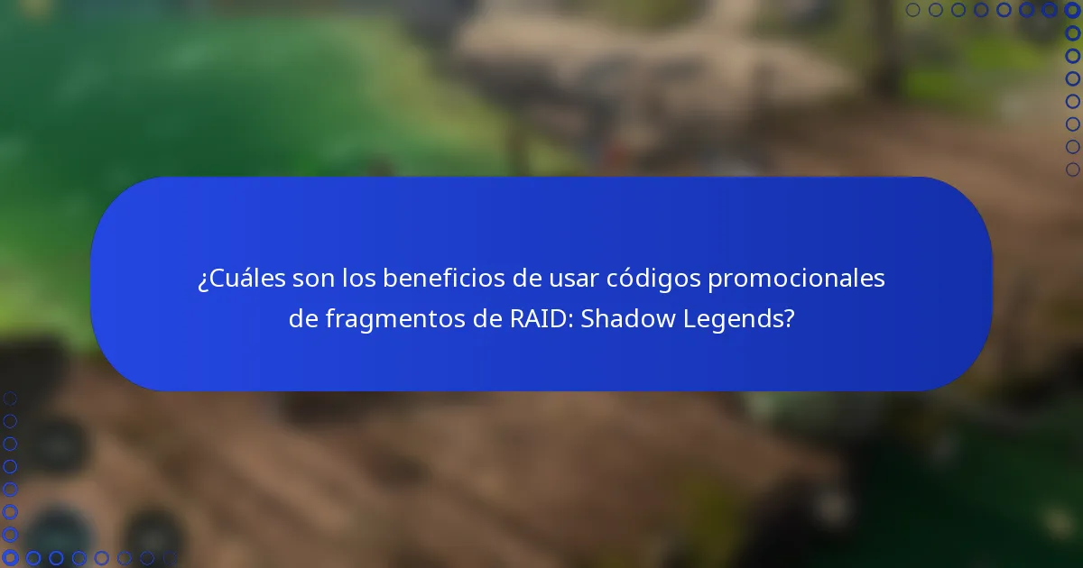 ¿Cuáles son los beneficios de usar códigos promocionales de fragmentos de RAID: Shadow Legends?