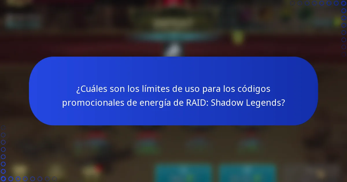 ¿Cuáles son los límites de uso para los códigos promocionales de energía de RAID: Shadow Legends?