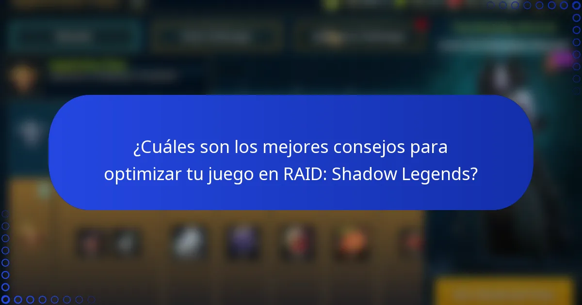 ¿Cuáles son los mejores consejos para optimizar tu juego en RAID: Shadow Legends?