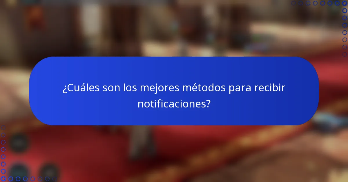 ¿Cuáles son los mejores métodos para recibir notificaciones?