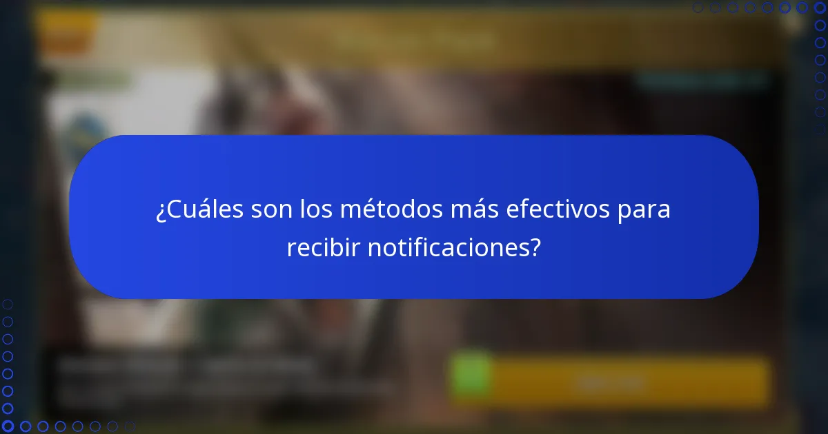 ¿Cuáles son los métodos más efectivos para recibir notificaciones?