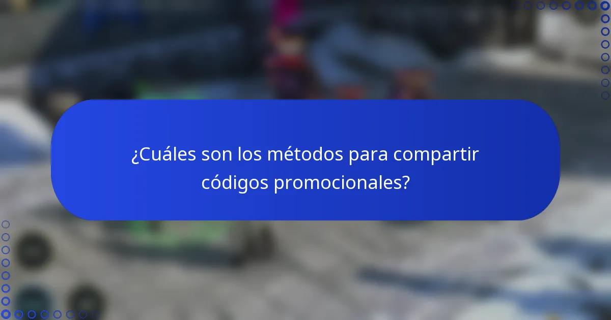 ¿Cuáles son los métodos para compartir códigos promocionales?