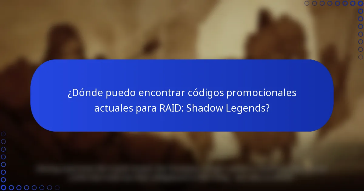 ¿Dónde puedo encontrar códigos promocionales actuales para RAID: Shadow Legends?
