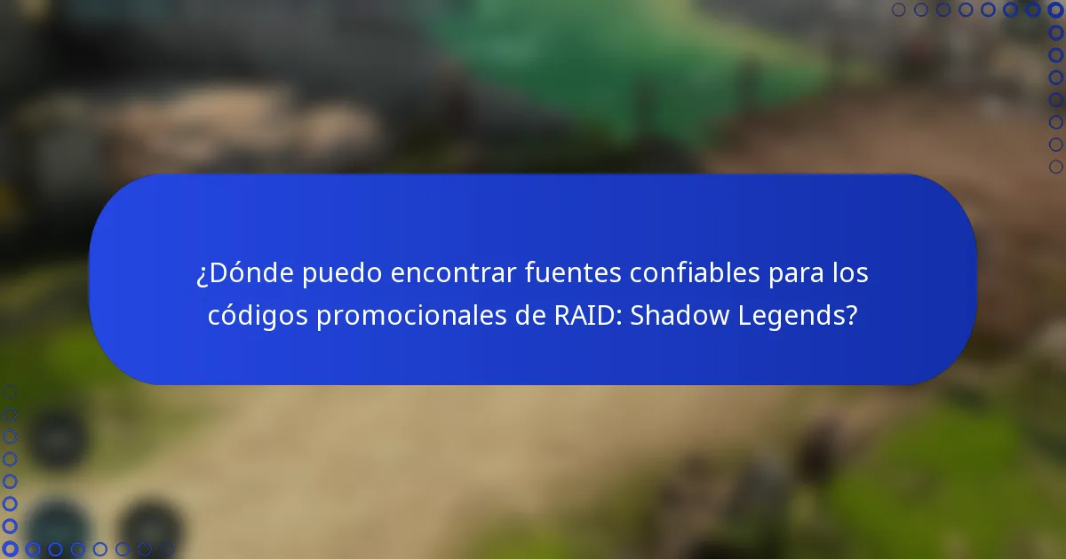 ¿Dónde puedo encontrar fuentes confiables para los códigos promocionales de RAID: Shadow Legends?