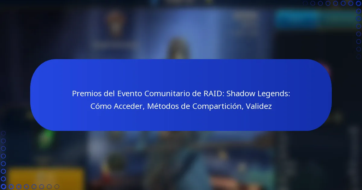 Premios del Evento Comunitario de RAID: Shadow Legends: Cómo Acceder, Métodos de Compartición, Validez