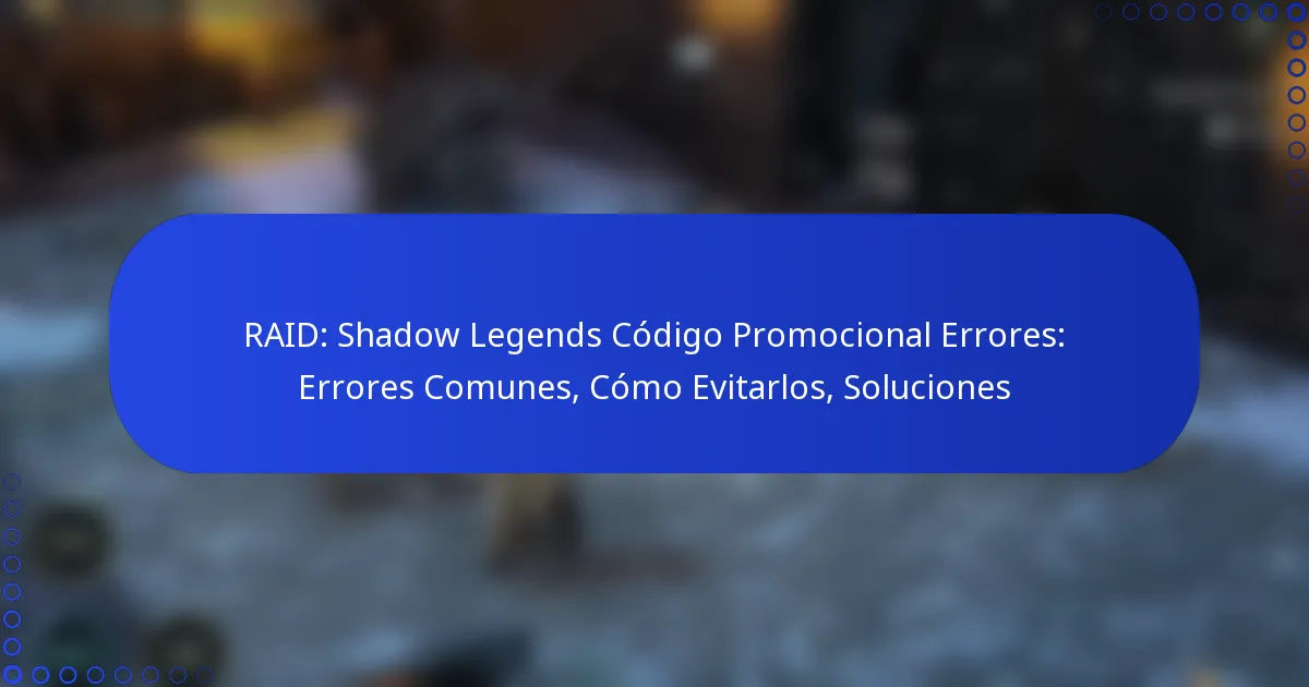 RAID: Shadow Legends Código Promocional Errores: Errores Comunes, Cómo Evitarlos, Soluciones