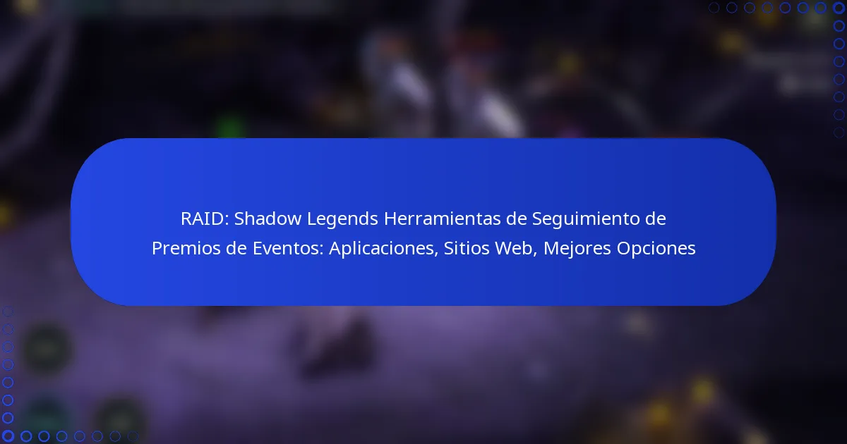 RAID: Shadow Legends Herramientas de Seguimiento de Premios de Eventos: Aplicaciones, Sitios Web, Mejores Opciones