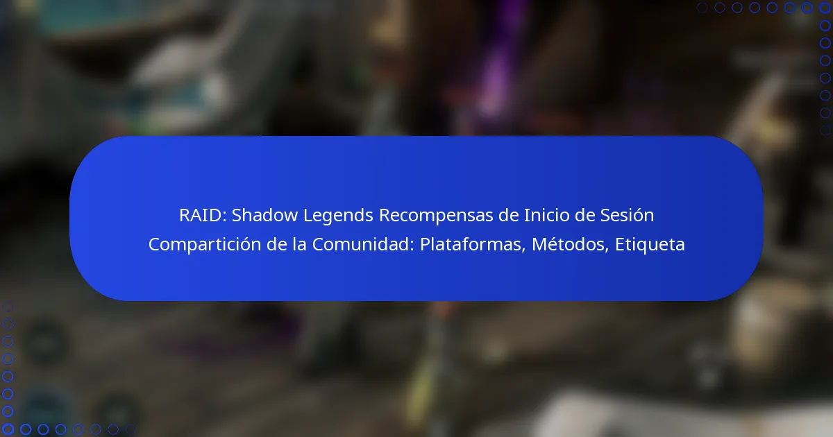 RAID: Shadow Legends Recompensas de Inicio de Sesión Compartición de la Comunidad: Plataformas, Métodos, Etiqueta