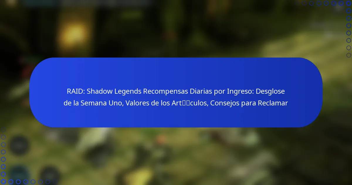 RAID: Shadow Legends Recompensas Diarias por Ingreso: Desglose de la Semana Uno, Valores de los Artículos, Consejos para Reclamar