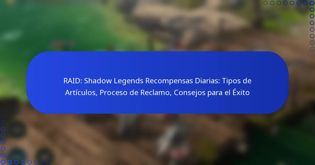RAID: Shadow Legends Recompensas Diarias: Tipos de Artículos, Proceso de Reclamo, Consejos para el Éxito