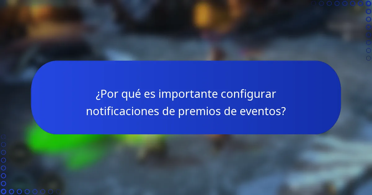 ¿Por qué es importante configurar notificaciones de premios de eventos?