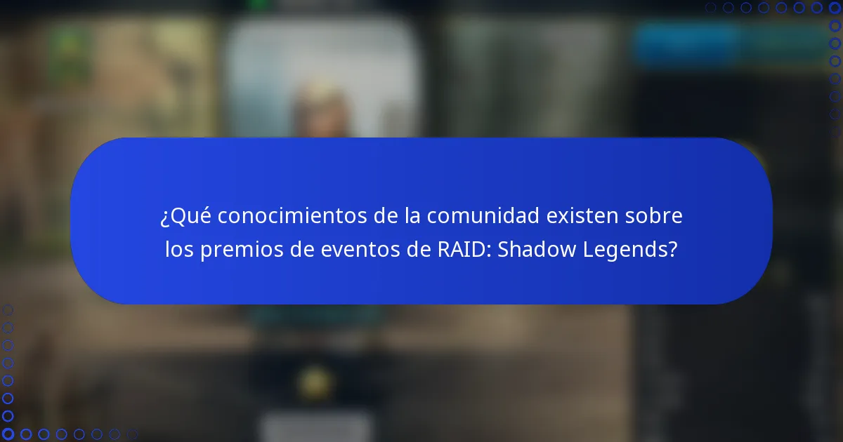 ¿Qué conocimientos de la comunidad existen sobre los premios de eventos de RAID: Shadow Legends?