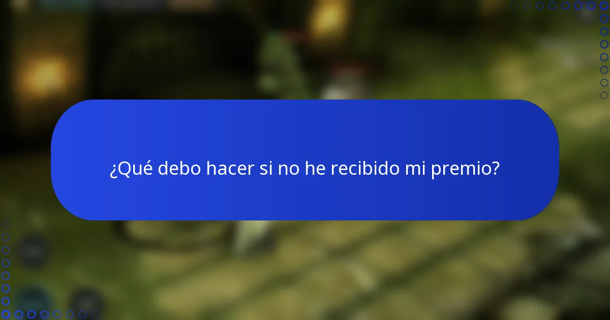 ¿Qué debo hacer si no he recibido mi premio?