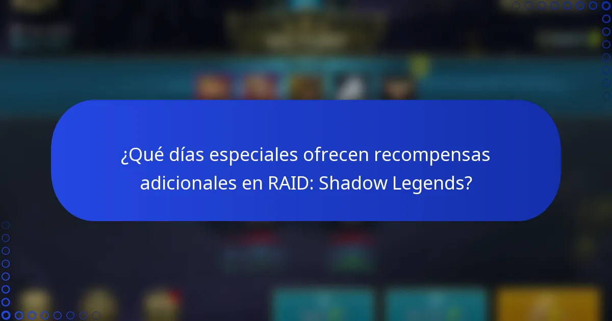 ¿Qué días especiales ofrecen recompensas adicionales en RAID: Shadow Legends?