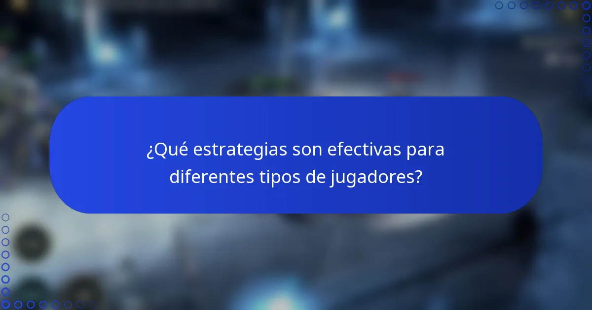 ¿Qué estrategias son efectivas para diferentes tipos de jugadores?