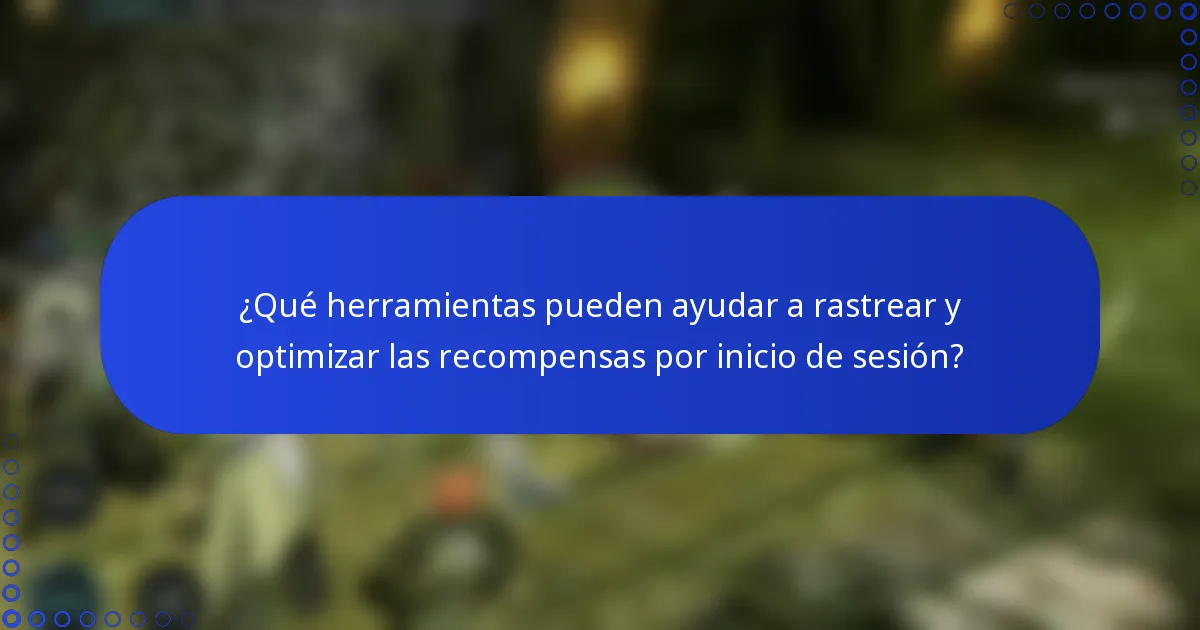 ¿Qué herramientas pueden ayudar a rastrear y optimizar las recompensas por inicio de sesión?