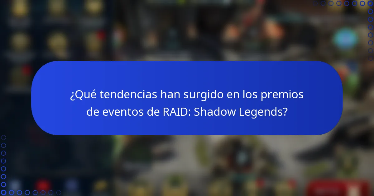¿Qué tendencias han surgido en los premios de eventos de RAID: Shadow Legends?